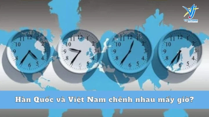 Chênh lệch giờ giữa Hàn Quốc và Việt Nam