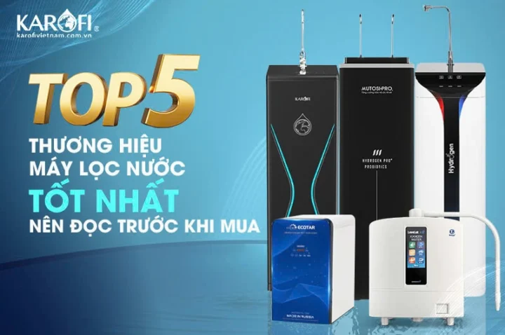 Máy Lọc Nước Nào Tốt? Hướng Dẫn Chọn Mua Chi Tiết 2026 Máy lọc nước Karofi chất lượng cao