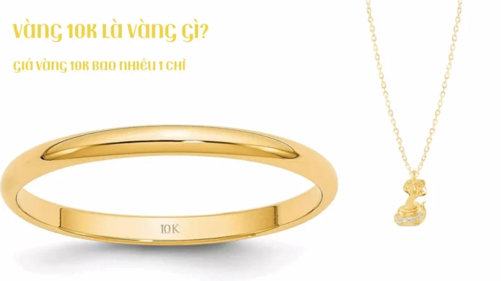 Vàng 10K Hôm Nay: Giá Cập Nhật, Phân Tích & Lời Khuyên Đầu Tư 2026 Vàng 10K là gì và đặc điểm