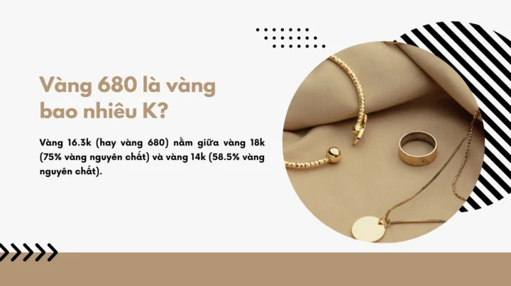 Vàng 680: Giải Mã Sức Hút Của Kim Loại Quý Năm 2026 Vàng 680 là vàng bao nhiêu K?